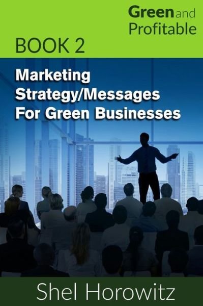 Cover for Shel Horowitz · Marketing Strategy / Messages for Green Businesses (Paperback Book) (2015)