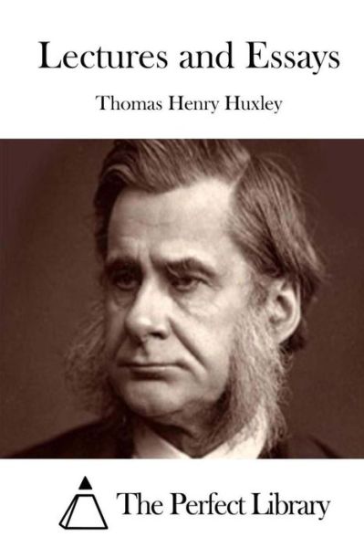 Lectures and Essays - Thomas Henry Huxley - Books - Createspace - 9781511843805 - April 22, 2015