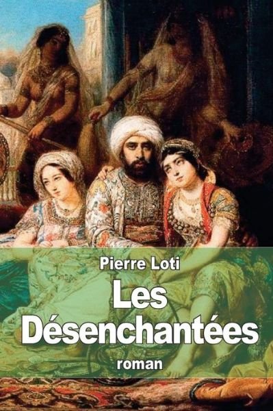 Cover for Pierre Loti · Les Desenchantees (Taschenbuch) (2015)