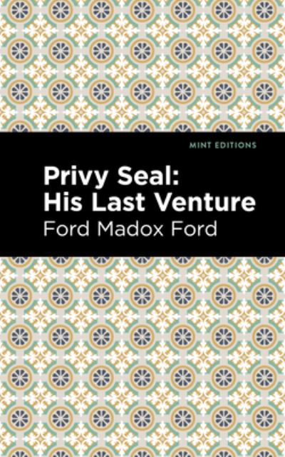 Privy Seal: His Last Venture - Mint Editions - Ford Madox Ford - Libros - Mint Editions - 9781513290805 - 22 de julio de 2021