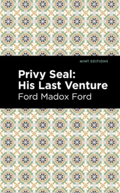 Cover for Ford Madox Ford · Privy Seal: His Last Venture - Mint Editions (Paperback Book) (2021)