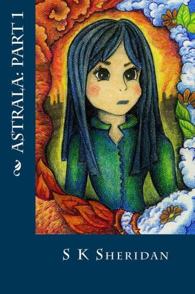 Astrala: Part 1: a Fantasy Adventure - S K Sheridan - Książki - Createspace - 9781514149805 - 29 maja 2015