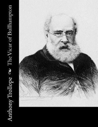 The Vicar of Bullhampton - Anthony Trollope - Books - Createspace Independent Publishing Platf - 9781519470805 - November 23, 2015