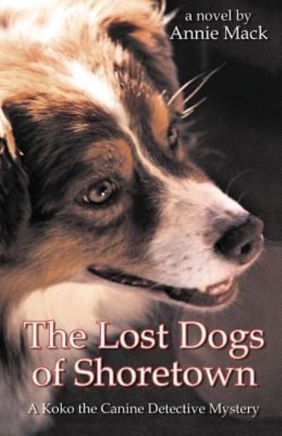 The Lost Dogs of Shoretown - Annie Mack - Książki - Createspace Independent Publishing Platf - 9781519706805 - 23 stycznia 2016