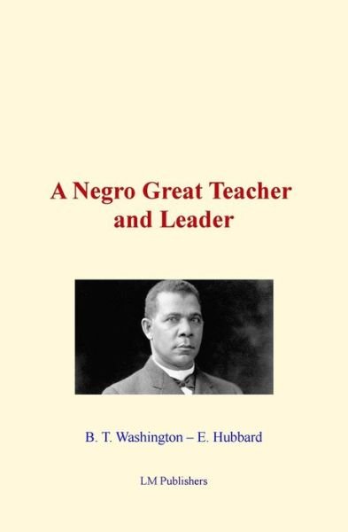 Cover for B T Washington · A Negro Great Teacher and Leader (Taschenbuch) (2015)