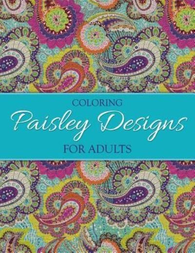 Coloring Paisley Designs for Adults - N/a - Bøker - Createspace Independent Publishing Platf - 9781523260805 - 4. januar 2016