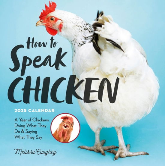 How to Speak Chicken Wall Calendar 2025: A Year of Chickens Doing What They Do and Saying What They Say - Melissa Caughey - Gadżety - Workman Publishing - 9781523525805 - 8 sierpnia 2024