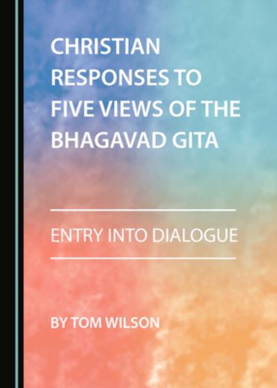 Christian Responses to Four Views of the Bhagavad Gita - Tom Wilson - Inne - Cambridge Scholars Publisher - 9781527572805 - 1 października 2021