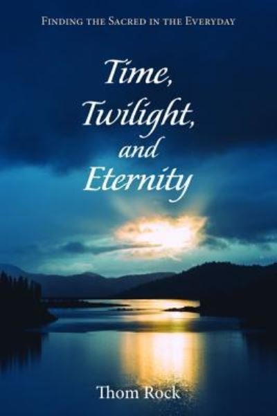 Cover for Thom Rock · Time, Twilight, and Eternity (Book) (2017)