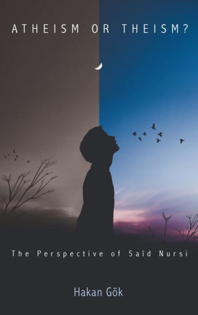 Cover for Hakan Gok · Atheism or Theism?: The Perspective of Said Nursi (Hardcover bog) (2018)