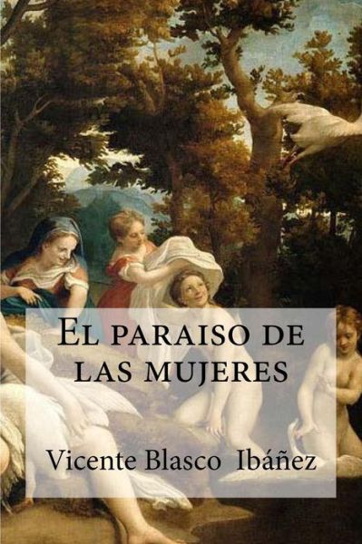 Cover for Vicente Blasco  Ibanez · El paraiso de las mujeres (Paperback Book) (2016)