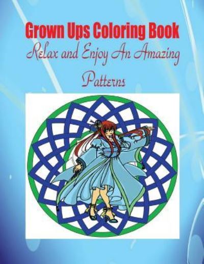 Cover for Ladislas Robert Robert · Grown Ups Coloring Book Relax and Enjoy An Amazing Patterns Mandalas (Pocketbok) (2016)