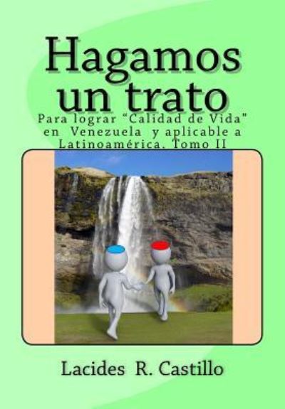 Cover for Lacides R. Castillo · Hagamos un trato : Para avivar la esperanza de un Sistema de Justicia y Político, competente e imparcial en Venezuela y Latinoamérica. Tomo II (Paperback Book) (2016)