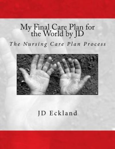 Cover for J D Eckland · My Final Care Plan for the World by JD (Taschenbuch) (2016)