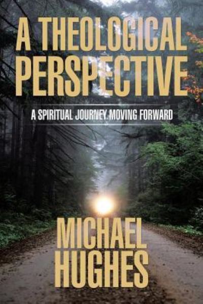 A Theological Perspective - Michael Hughes - Books - Xlibris - 9781543424805 - May 19, 2017
