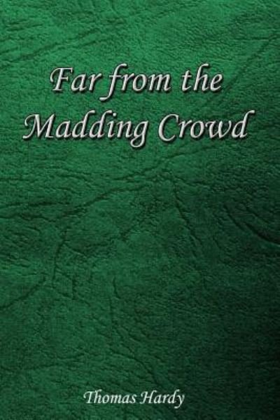 Far From the Madding Crowd - Thomas Hardy - Książki - Createspace Independent Publishing Platf - 9781544935805 - 26 marca 2017