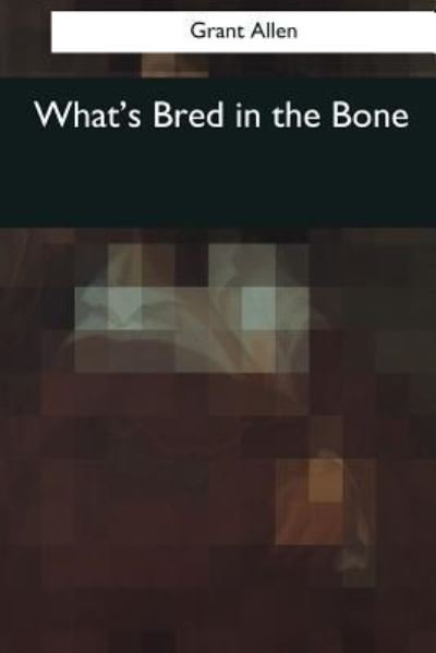 Cover for Grant Allen · What's Bred in the Bone (Paperback Book) (2017)