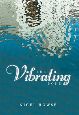 Cover for Nigel Howse · The Vibrating Pond (Hardcover Book) (2017)