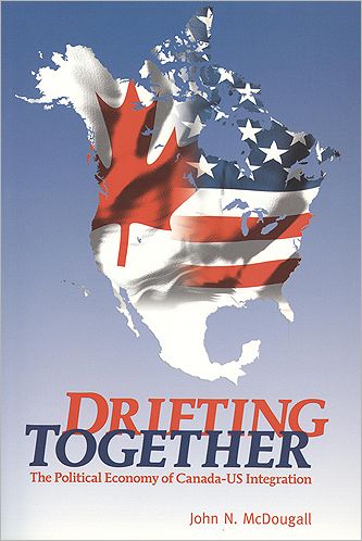 Drifting Together: The Political Economy of Canada-US Integration - John McDougall - Books - Broadview Press Ltd - 9781551117805 - May 1, 2006