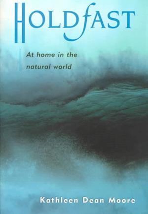 Cover for Kathleen Dean Moore · Holdfast: At Home in the Natural World (Hardcover Book) (1999)