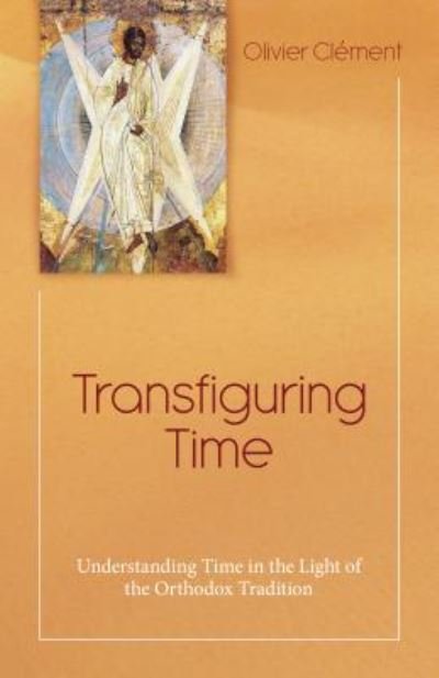 Cover for Olivier Clement · Transfiguring Time: Understanding Time in the Light of the Orthodox Tradition (Paperback Book) (2019)