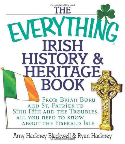 Cover for Amy Hackney Blackwell · The Everything Irish History &amp; Heritage Book: From Brian Boru and St. Patrick to Sinn Fein and the Troubles, All You Need to Know About the Emerald Isle - Everything® Series (Paperback Book) (2004)