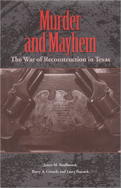 Cover for James M. Smallwood · Murder and Mayhem: The War of Reconstruction in Texas - Sam Rayburn Series on Rural Life (Hardcover Book) (2003)