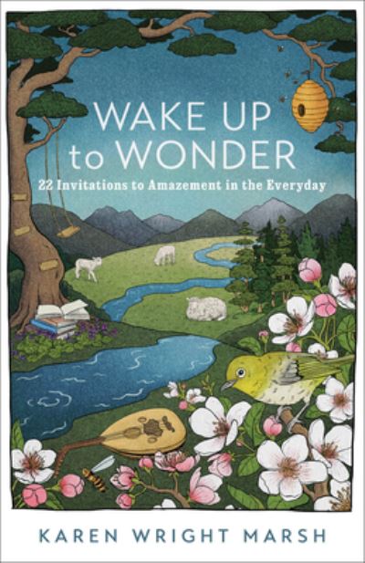 Wake Up to Wonder – 22 Invitations to Amazement in the Everyday - Karen Wright Marsh - Books - Baker Publishing Group - 9781587435805 - August 29, 2023