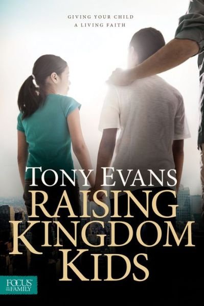 Cover for Dr Tony Evans · Raising Kingdom Kids: Giving Your Child a Living Faith (Paperback Book) (2016)