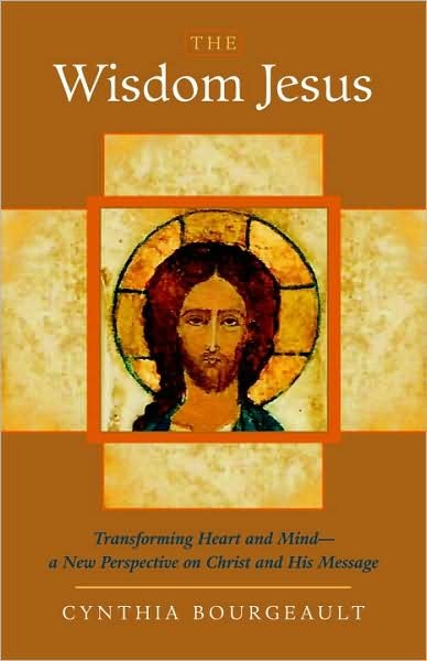 The Wisdom Jesus: Transforming Heart and Mind--A New Perspective on Christ and His Message - Cynthia Bourgeault - Libros - Shambhala Publications Inc - 9781590305805 - 12 de agosto de 2008