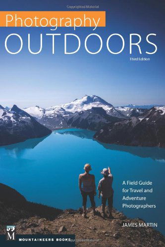 Photography Outdoors: a Field Guide for Travel and Adventure Photographers - James Martin - Kirjat - Mountaineers Books - 9781594857805 - tiistai 1. huhtikuuta 2014