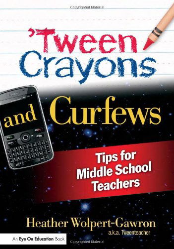 Cover for Wolpert-Gawron, Heather (Jefferson Middle School, University of California at Irvine, USA) · 'Tween Crayons and Curfews: Tips for Middle School Teachers (Paperback Book) (2011)