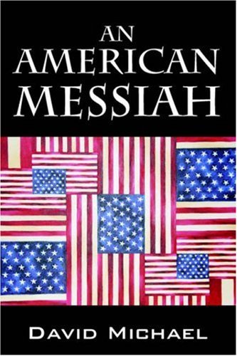 An American Messiah - David Michael - Books - Outskirts Press - 9781598002805 - January 24, 2006