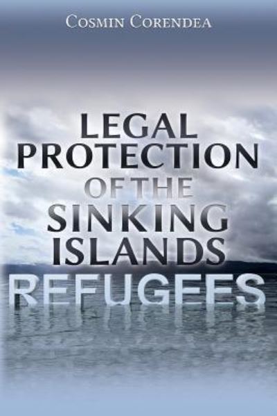 Cover for Cosmin Corendea · Legal Protection of the Sinking Islands Refugees (Paperback Book) (2016)