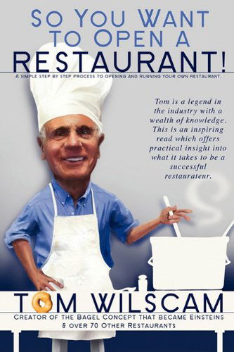 So You Want to Open a Restaurant! -a Simple Step-by-step Process to Opening a Restaurant - Tom Wilscam - Bøger - Strategic Book Publishing - 9781609119805 - 8. oktober 2010