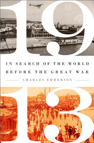 Cover for Charles Emmerson · 1913: in Search of the World Before the Great War (Taschenbuch) [First Trade Paper edition] (2014)