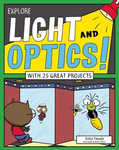 Explore Light and Optics!: With 25 Great Projects - Anita Yasuda - Books - Nomad Press - 9781619303805 - August 9, 2016