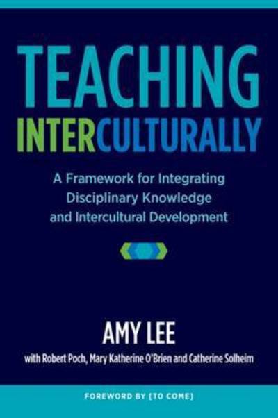 Cover for Amy Lee · Teaching Interculturally: A Framework for Integrating Disciplinary Knowledge and Intercultural Development (Paperback Bog) (2017)