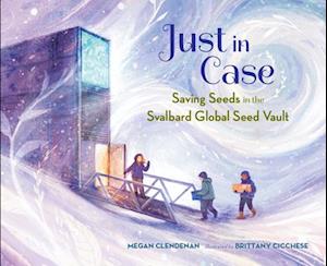 Cover for Megan Clendenan · Just in Case: Saving Seeds in the Svalbard Global Seed Vault (Hardcover Book) (2025)