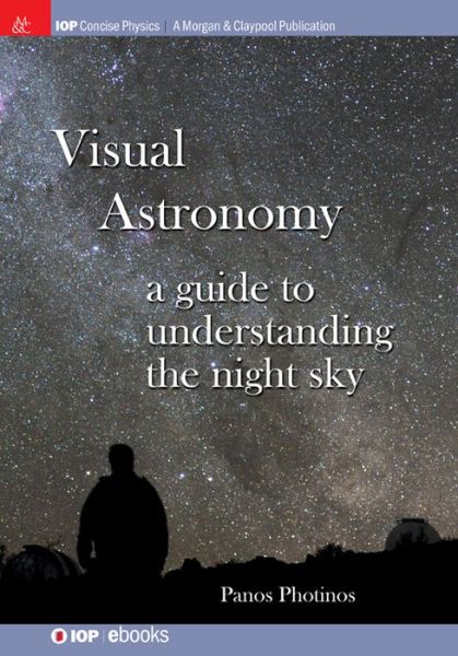 Visual Astronomy: A Guide to Understanding the Night Sky - IOP Concise Physics - Panos Photinos - Books - Morgan & Claypool Publishers - 9781627054805 - April 21, 2015