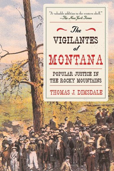 Cover for Thomas J. Dimsdale · The Vigilantes of Montana: Popular Justice in the Rocky Mountains (Paperback Book) [Reprint edition] (2014)