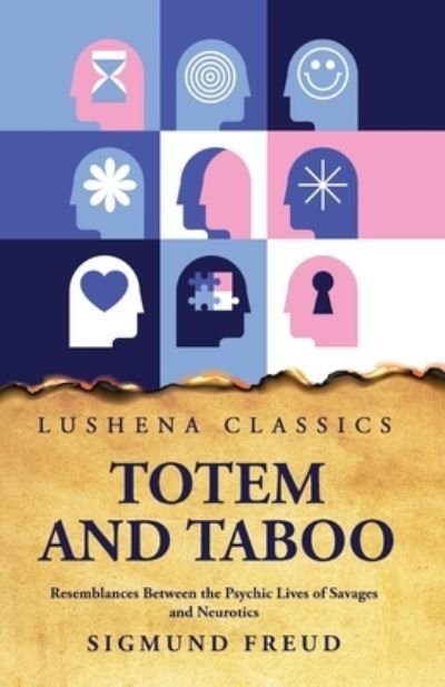 Totem and Taboo Resemblances Between the Psychic Lives of Savages and Neurotics - Sigmund Freud - Kirjat - Lushena Books - 9781631828805 - torstai 1. kesäkuuta 2023