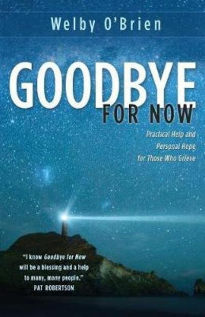 Cover for Welby O'Brien · Goodbye for Now Practical Help and Personal Hope for Those Who Grieve (Paperback Book) (2018)