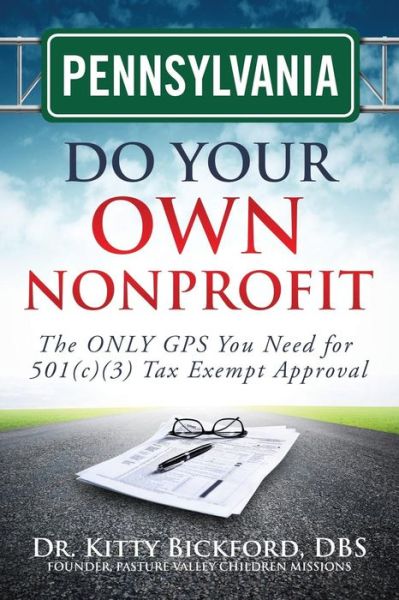 Cover for Dr. Kitty Bickford · Pennsylvania Do Your Own Nonprofit: the Only Gps You Need for 501c3 Tax Exempt Approval (Volume 38) (Paperback Bog) (2014)