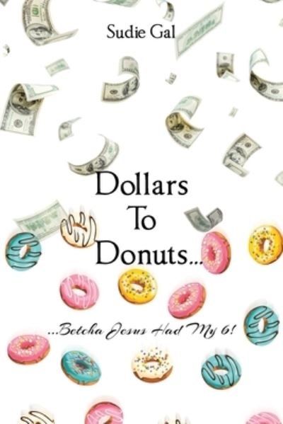 Dollars to Donuts... - Sudie Gal - Books - Christian Faith Publishing - 9781639033805 - March 17, 2022