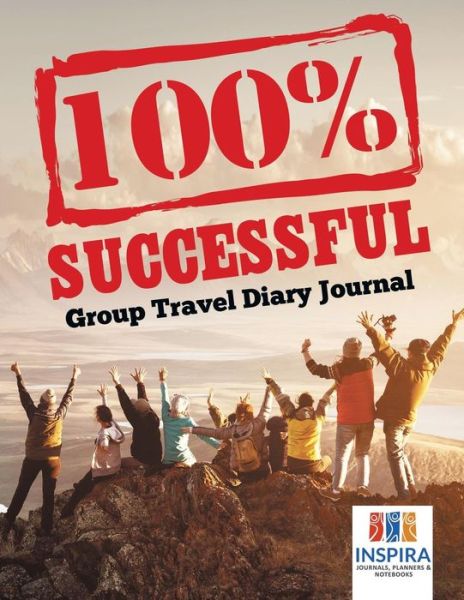 Cover for Planners &amp; Notebooks Inspira Journals · 100% Successful - Group Travel Diary Journal (Paperback Book) (2019)