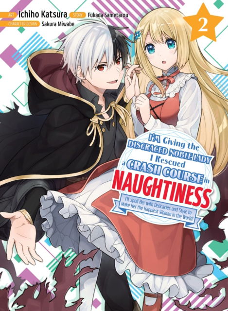 I'm Giving the Disgraced Noble Lady I Rescued a Crash Course in Naughtiness 2 - Sametarou Fukada - Książki - Vertical Inc. - 9781647292805 - 21 listopada 2023