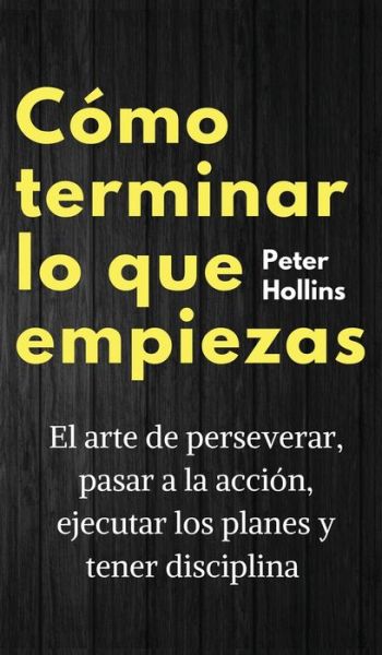 Cover for Peter Hollins · Como terminar lo que empiezas (Hardcover Book) (2021)