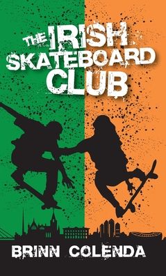 The Irish Skateboard Club - Brinn Colenda - Books - Author Academy Elite - 9781647461805 - August 15, 2020