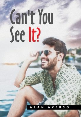 Can't You See It? - Alan Averso - Books - Xlibris Us - 9781664147805 - December 14, 2020